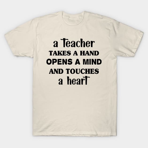 A teacher takes a hand opens a mind and touches a heart T-Shirt by TrendyStitch